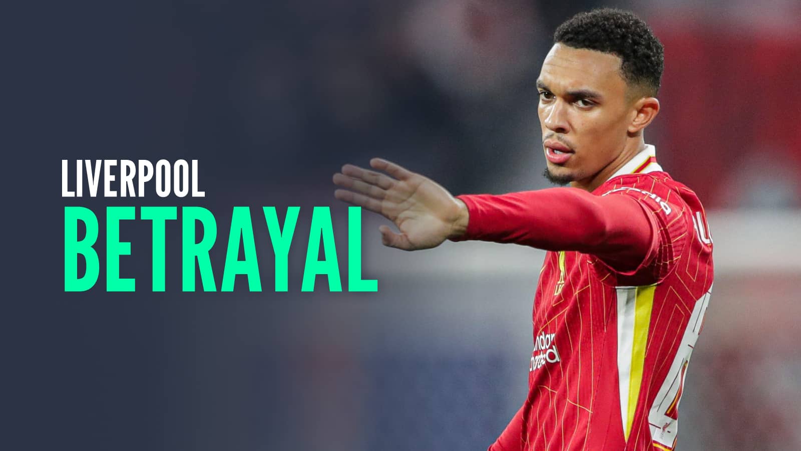 Is Trent Alexander-Arnold's departure from Liverpool to Real Madrid a betrayal?