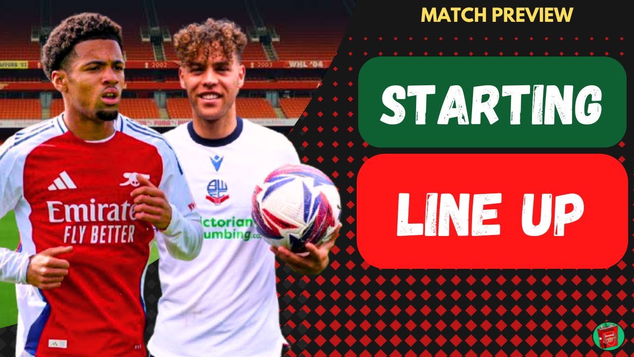 How Arsenal FC Will Line Up vs Bolton Wanderers Expert Match Day Tactics Preview